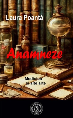 Anamneze. Medicină și alte arte - Paperback brosat - Laura Poantă - Școala Ardeleană
