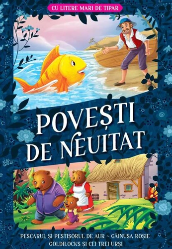 Povești de neuitat: Pescarul și peștișorul de aur. Găinușa roșie. Goldilocks și cei trei urși – Cu litere mari de tipar - Paperback brosat - Kreativ