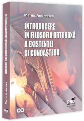 Introducere în filosofia ortodoxă a existenței și cunoașterii - Paperback brosat - Pro Universitaria