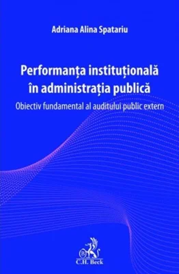 Performanța instituțională în administrația publică - Paperback brosat - Adriana-Alina Spatariu - C.H. Beck