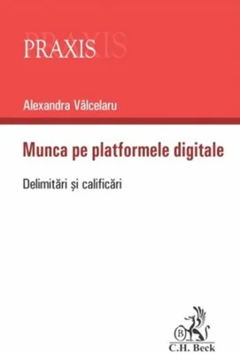 Munca pe platformele digitale - Paperback brosat - Alexandra Vâlcelaru - C.H. Beck