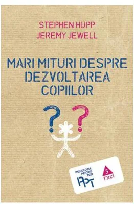 Mari mituri despre dezvoltarea copiilor - Paperback brosat - Jeremy Jewell, Stephen Hupp - Trei