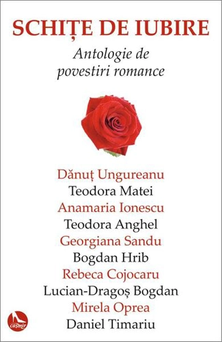 Schițe de iubire. Antologie de povestiri romance - Paperback brosat - Anamaria Ionescu, Bogdan Hrib, Daniel Timariu, Dănuţ Ungureanu, Georgiana Sandu, Lucian-Dragoș Bogdan, Teodora Matei, Mirela Oprea, Rebeca Cojocaru, Teodora Anghel - Tritonic