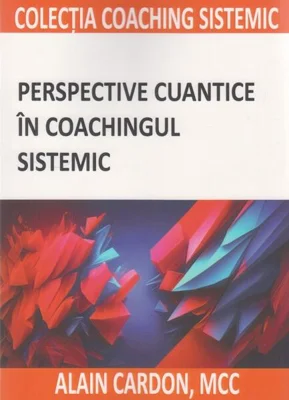 Perspective cuantice în coachingul sistemic - Paperback brosat - Alain Cardon - BMI