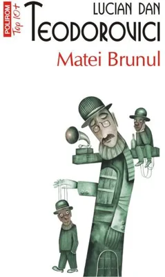 Matei Brunul (Top 10+) - Paperback brosat - Lucian Dan Teodorovici - Polirom