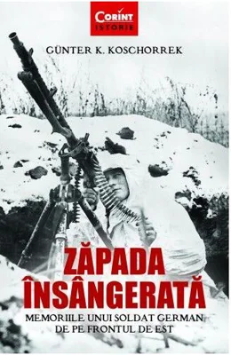 Zăpada însângerată. Memoriile unui soldat german de pe Frontul de Est - Paperback brosat - Günter K. Koschorrek - Corint