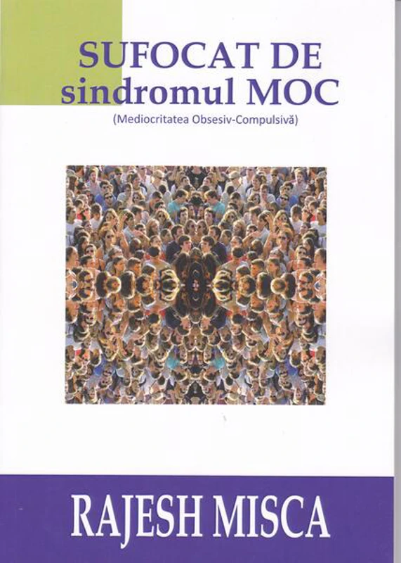 Sufocat de sindromul MOC (Mediocritatea Obsesiv-Compulsivă) - Paperback brosat - Rajesh Misca - BMI