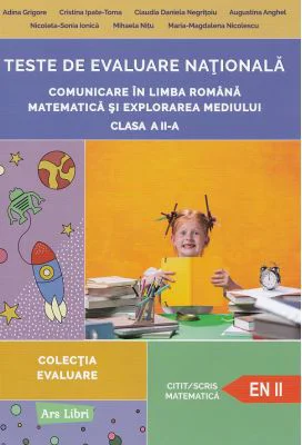 Teste de evaluare nationala clasa a 2-a. Comunicare in Limba Romana, Matematica si Explorarea Mediului - Adina Grigore