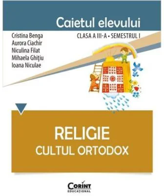 Caietul elevului pentru religie. Cultul ortodox. Clasa 3-a Semestrul 1 - Cristina Benga