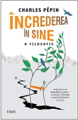 Încrederea în sine. O filosofie - Paperback brosat - Charles Pépin - Trei