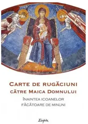 Carte de rugăciuni către Maica Domnului înaintea icoanelor făcătoare de minuni - Paperback brosat - *** - Sophia
