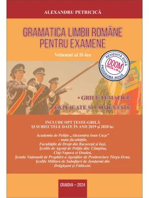 Gramatica Limbii Romane pentru Examene, Volumul II: Grile tematice explicate si comentate. Conform noua programa DOOM 3. Editia 2024