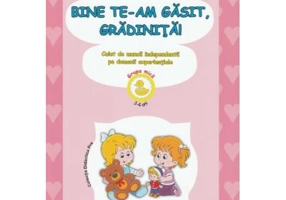 Bine te-am gasit, gradinita! 3-4 ani. Grupa mica - Gabriela Berbeceanu