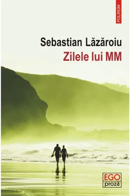 Zilele lui MM - Paperback brosat - Sebastian Lăzăroiu - Polirom