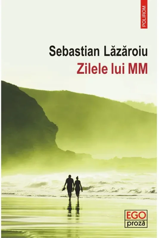 Zilele lui MM - Paperback brosat - Sebastian Lăzăroiu - Polirom