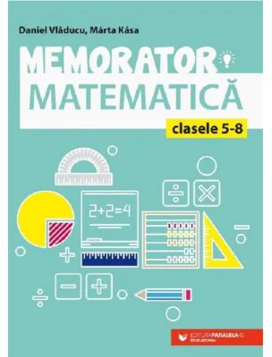 Memorator de matematica pentru clasele 5-8 - Marta Kasa