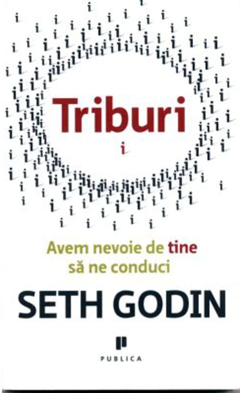 Triburi. Avem nevoie de tine sa ne conduci - Seth Godin