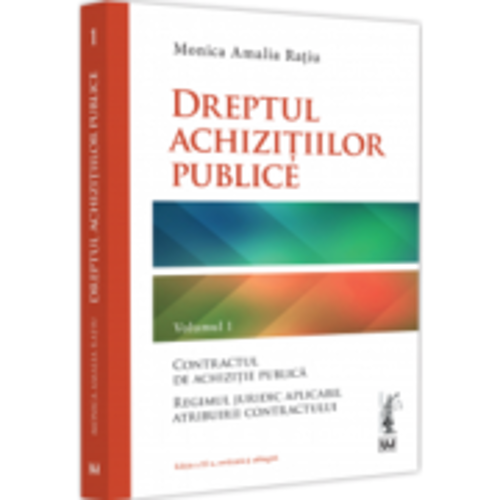 Dreptul achizitiilor publice. Volumul 1 Editia a 3-a - Monica Amalia Ratiu