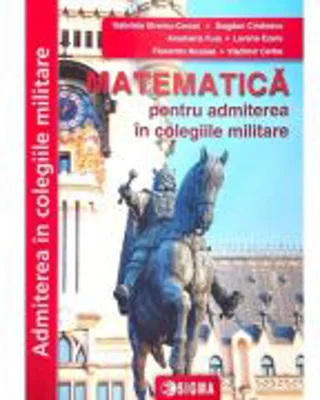 Matematica pentru admiterea in colegiile militare. Editia 2024 - Gabriela Streinu-Cercel