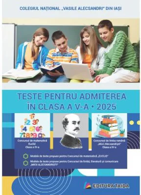 Teste pentru admitere in clasa a 5-a. Concursul de limba romana Micii Alecsandristi clasa a 4-a; Concursul de matematica EUCLID clasa a 4-a. Editia a