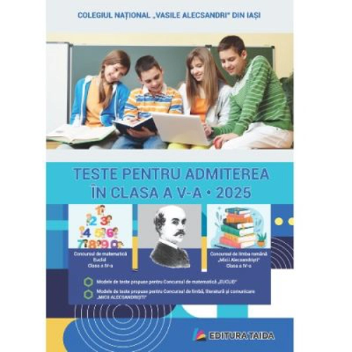 Teste pentru admitere in clasa a 5-a. Concursul de limba romana Micii Alecsandristi clasa a 4-a; Concursul de matematica EUCLID clasa a 4-a. Editia a