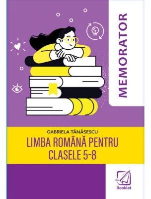 Memorator de limba romana pentru clasele 5-8 - Gabriela Tanasescu