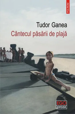 Cântecul păsării de plajă - Paperback brosat - Tudor Ganea - Polirom