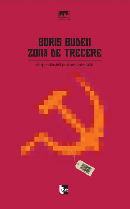 Zonă de trecere: Despre sfârşitul postcomunismului - Paperback - Boris Buden - Tact