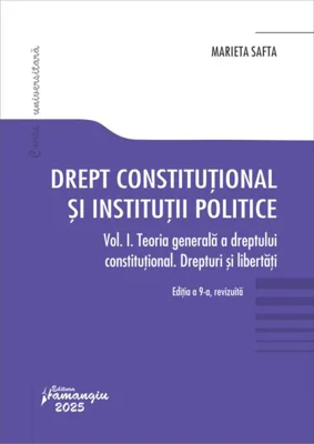 Drept constituțional și instituții politice. Vol. 1. Teoria generală a dreptului constituțional. Drepturi și libertăți - Paperback brosat - Marieta Safta - Hamangiu