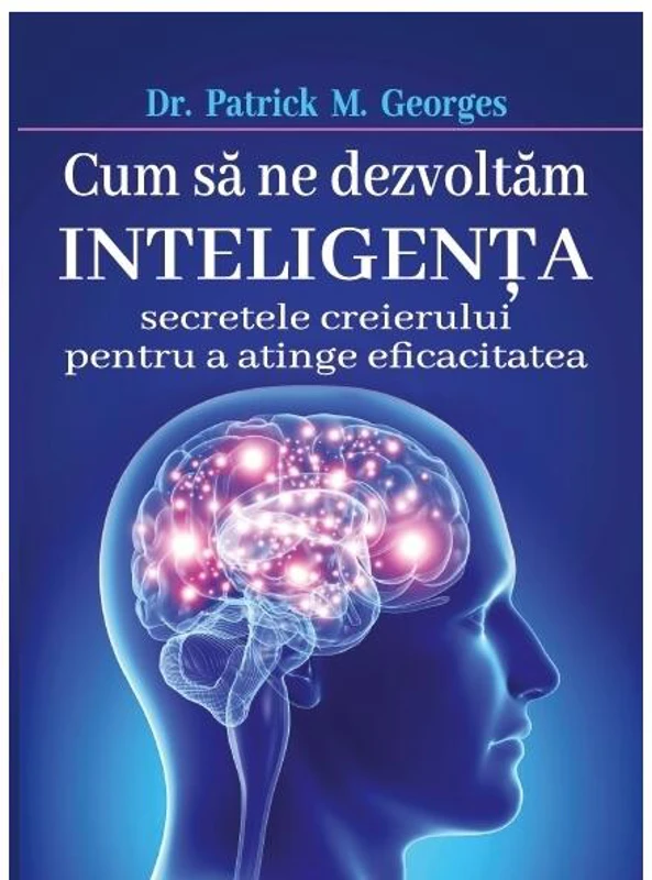Cum să ne dezvoltăm inteligenţa - Paperback brosat - Patrick M. Georges - Orizonturi