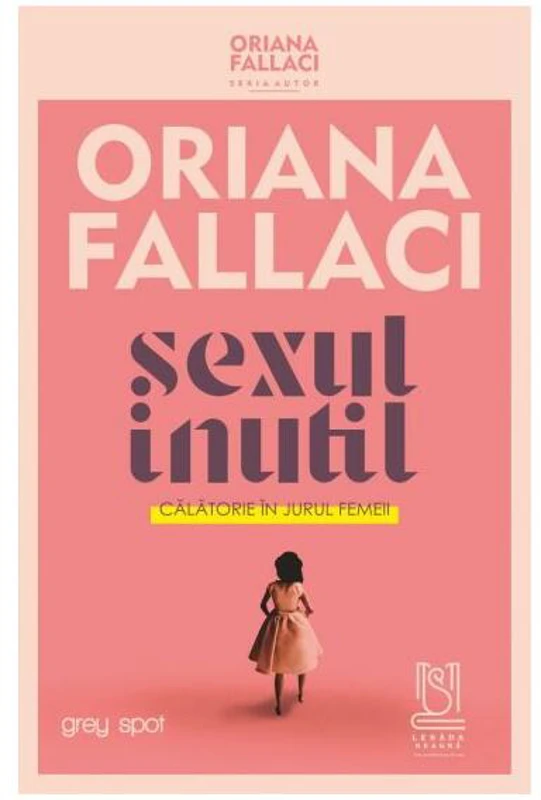 SEXUL INUTIL. Călătorie în jurul femeii - Paperback brosat - Oriana Fallaci, Ingrid Beatrice Coman-Prodan - Lebăda Neagră