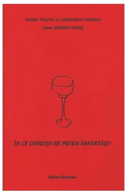 În ce condiţii ne putem împărtăşi - Paperback - Benedict Ghiuş - Bizantină