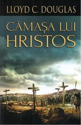 Cămașa lui Hristos - Paperback brosat - Lloyd C. Douglas - Orizonturi