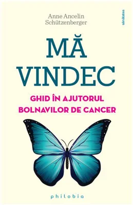 Mă vindec: ghid în ajutorul bolnavilor de cancer - Paperback - Anne Ancelin Schützenberger - Philobia