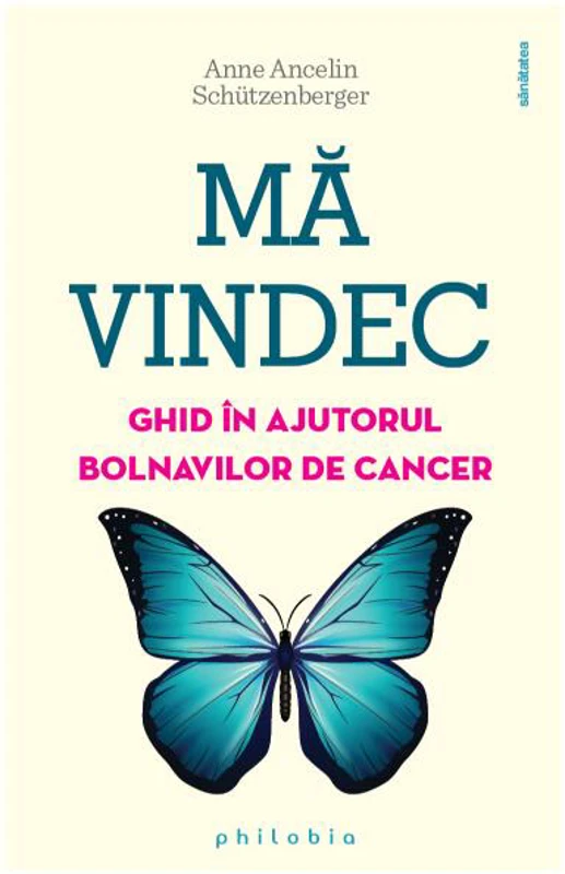 Mă vindec: ghid în ajutorul bolnavilor de cancer - Paperback - Anne Ancelin Schützenberger - Philobia