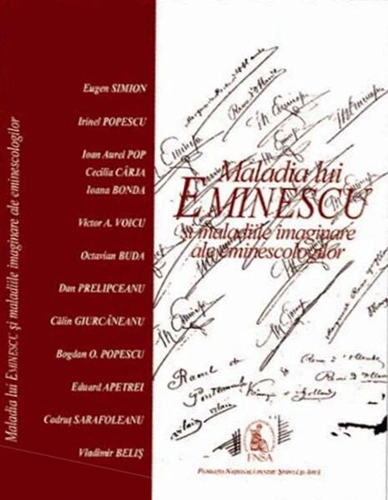 Maladia lui Eminescu şi maladiile imaginare ale eminescologilor - Paperback brosat - Eugen Simion, Ioan-Aurel Pop, Irinel Popescu - Fundația Națională pentru Știință și Artă