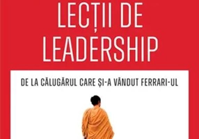 Lecții de leadership de la Călugărul care și-a vândut Ferrari-ul - Paperback brosat - Robin Sharma - Bookzone
