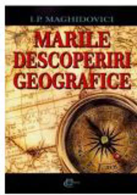Marile descoperiri geografice - I. P. Maghidovici