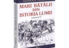 Mari batalii din istoria lumii, volumul 1 - Manole Neagoe