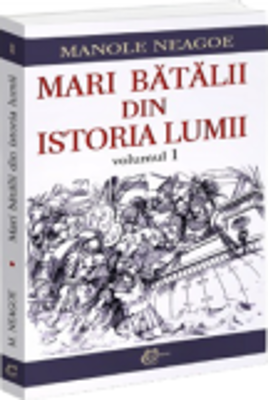 Mari batalii din istoria lumii, volumul 1 - Manole Neagoe
