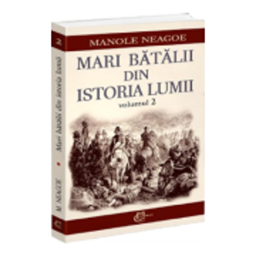 Mari batalii din istoria lumii, volumul 2 - Manole Neagoe