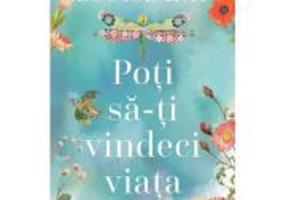 Poti sa-ti vindeci viata - Louise L. Hay
