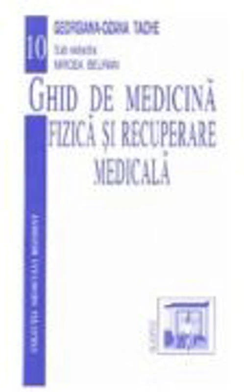 Ghid de medicina fizica si recuperare medicala - Georgiana-Ozana Tache