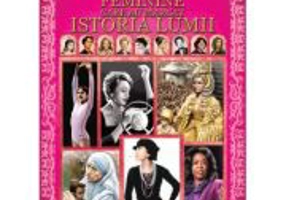 Personalitati feminine care au marcat istoria lumii