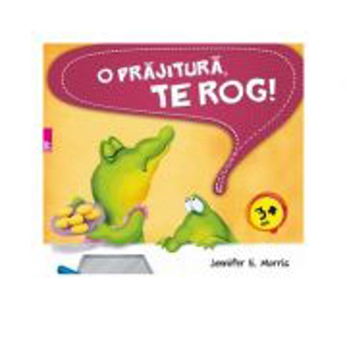 O prajitura te rog! Editia 1 - Jennifer E. Morris