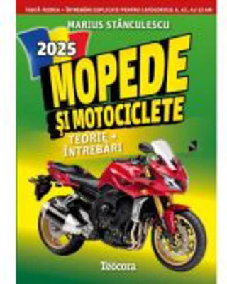 Mopede si motociclete 2025. Teorie si intrebari explicate pentru examen - Marius Stanculescu