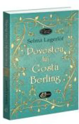 Povestea lui Gosta Berling - Selma Lagerlof