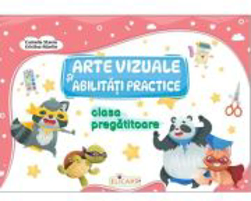 Arte vizuale si abilitati practice pentru clasa pregatitoare - Camelia Stavre