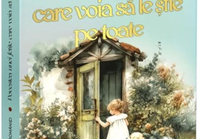 Povestea unei fetițe care voia să le știe pe toate