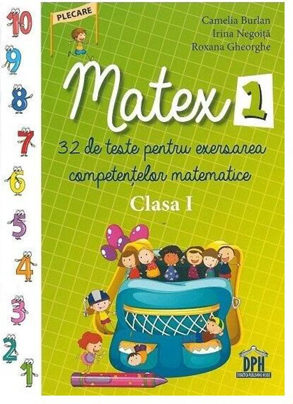 Matex - 32 de teste pentru exersarea competențelor matematice. Clasa a I-a - Paperback brosat - Camelia Burlan, Irina Negoiță, Roxana Gheorghe - Didactica Publishing House